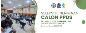 Seleksi Penerimaan Calon PPDS Program Studi Neurologi Universitas Udayana